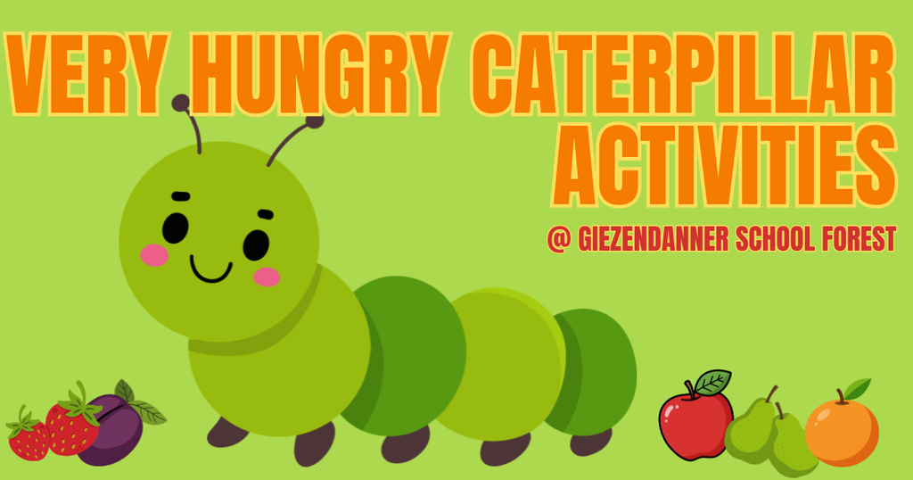 Bright green graphic reading "VERY HUNGRY CATERPILLAR ACTIVITIES @ GIEZENDANNER SCHOOL FOREST" in orange text. Features a cute, cartoon green caterpillar in the center, flanked by illustrations of fruit including strawberries, a plum, a red apple, pears, and an orange.