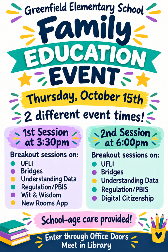 vent flyer for Greenfield Elementary School Family Education Event on Thursday, October 15th, offering two session times at 3:30 PM and 6:00 PM with breakout sessions on UFLI, Bridges, PBIS, and more. School-age care is provided, meeting in the library.