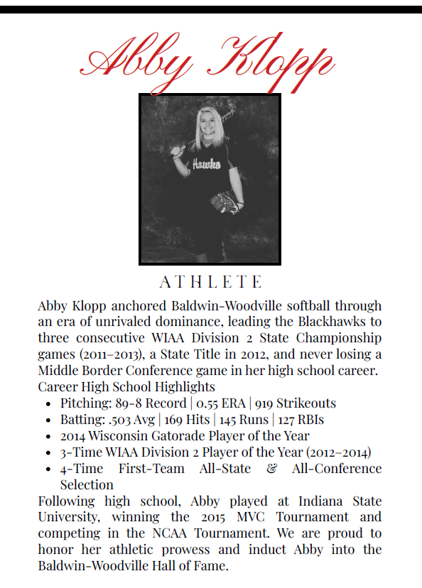Graphic titled "Abby Klopp" under the category "ATHLETE" honoring her induction into the Baldwin-Woodville Hall of Fame. Features a black-and-white portrait of Abby in her softball uniform holding a bat. Text highlights her high school softball career achievements, including three consecutive WIAA Division 2 State Championship game appearances (2011–2013), a 2012 State Title, an undefeated Middle Border Conference record, pitching and batting stats, 2014 Wisconsin Gatorade Player of the Year, 3-time WIAA Division 2 Player of the Year, and her collegiate softball career at Indiana State University.