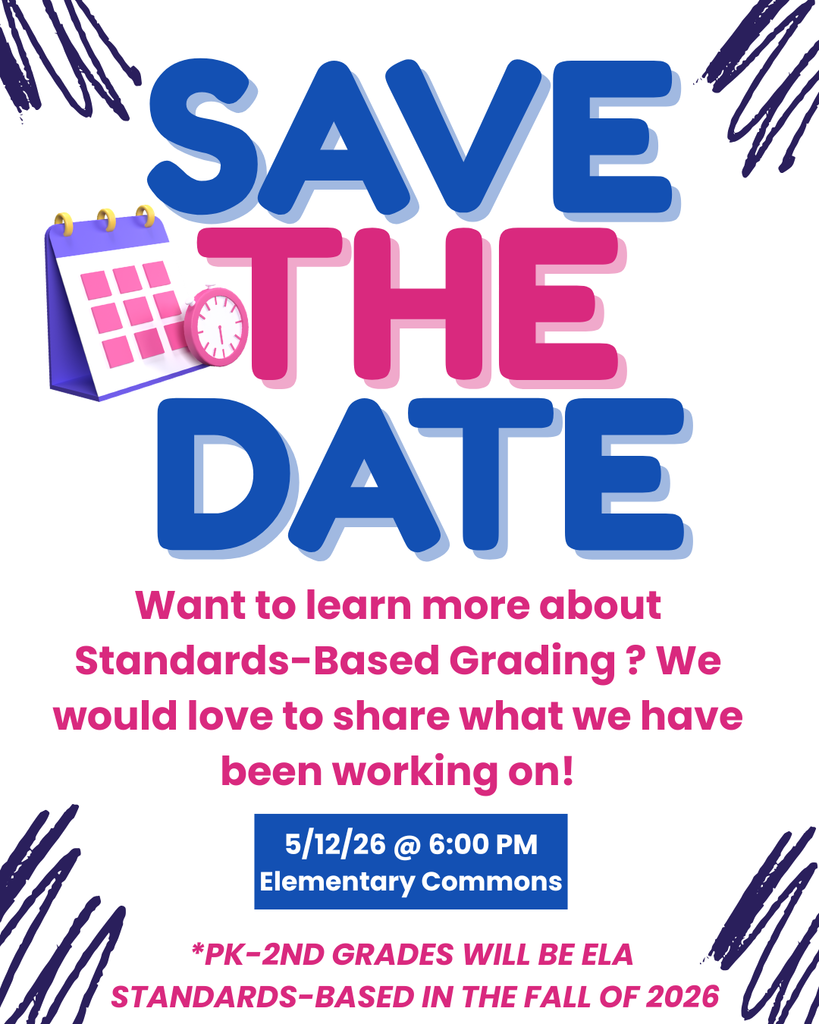 Want to learn more about our Fall 2026 Standards-Based Grading change? Save the date for 5/12/26 at 6:00 PM in the elementary commons. We are excited to share what the elementary has been working on around our ELA standards. PK-2nd grade will be moving to standards-based grading for reading this coming fall. 