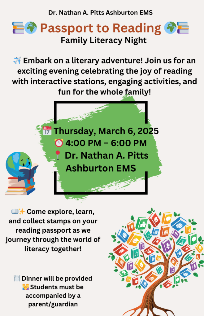 📚🌍 Passport to Reading 🌍📚  Join us for Family Literacy Night at Ashburton EMS! ✨📖  📅 Thursday, March 6, 2025 ⏰ 4:00 PM – 6:00 PM 📍 Dr. Nathan A. Pitts Ashburton EMS  ✈ Embark on a literary adventure with interactive stations, engaging activities, and fun for the whole family! 🎉  🍽 Dinner will be provided 👨‍👩‍👧‍👦 Students must be accompanied by a parent/guardian  📖✨ Come explore, learn, and collect stamps on your reading passport as we journey through the world of literacy together!