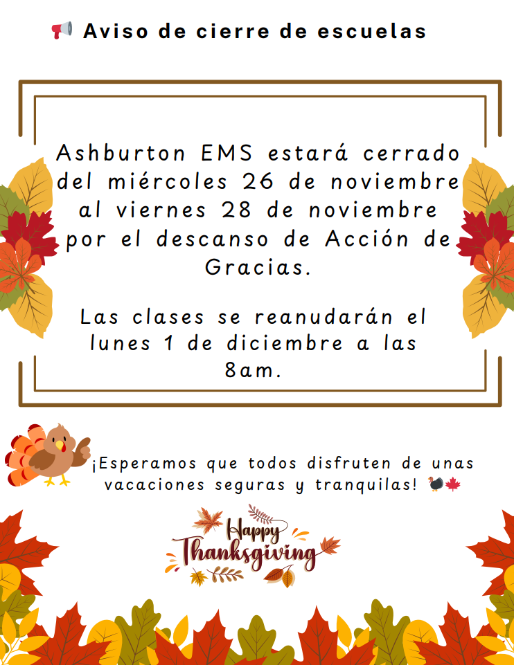 🦃 Thanksgiving Break Reminder 🍁  Ashburton EMS will be closed Wednesday, November 26th–Friday, November 28th for Thanksgiving Break.  Classes will resume on Monday, December 1st at 8am.  Wishing all of our Ashburton families a warm, safe, and restful holiday!