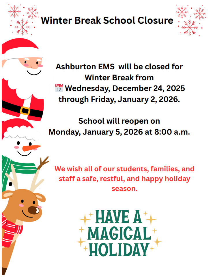🎄❄️ Winter Break Reminder – Ashburton EMS ❄️🎄  Ashburton EMS will be closed for Winter Break from 📅 Wednesday, December 24, 2025 through Friday, January 2, 2026.  📚 School will reopen on Monday, January 5, 2026 at 8:00 a.m.  We wish all of our students, families, and staff a safe, restful, and happy holiday season. 💙