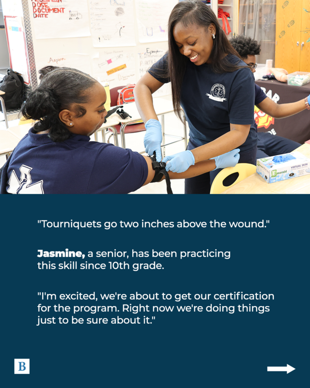 "Tourniquets go two inches above the wound."  Jasmine, a senior, has been practicing this skill since 10th grade.   "I'm excited, we're about to get our [EMT] certification for the program. Right now we're doing things just to be sure about it."