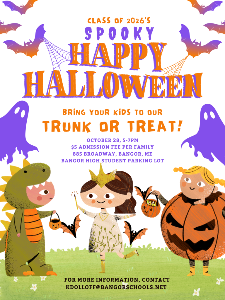Trunk or Treat October 28, 5-7 pm Bangor High School Parking Lot $5 admission fee per family. All proceeds to benefit the class of 2026