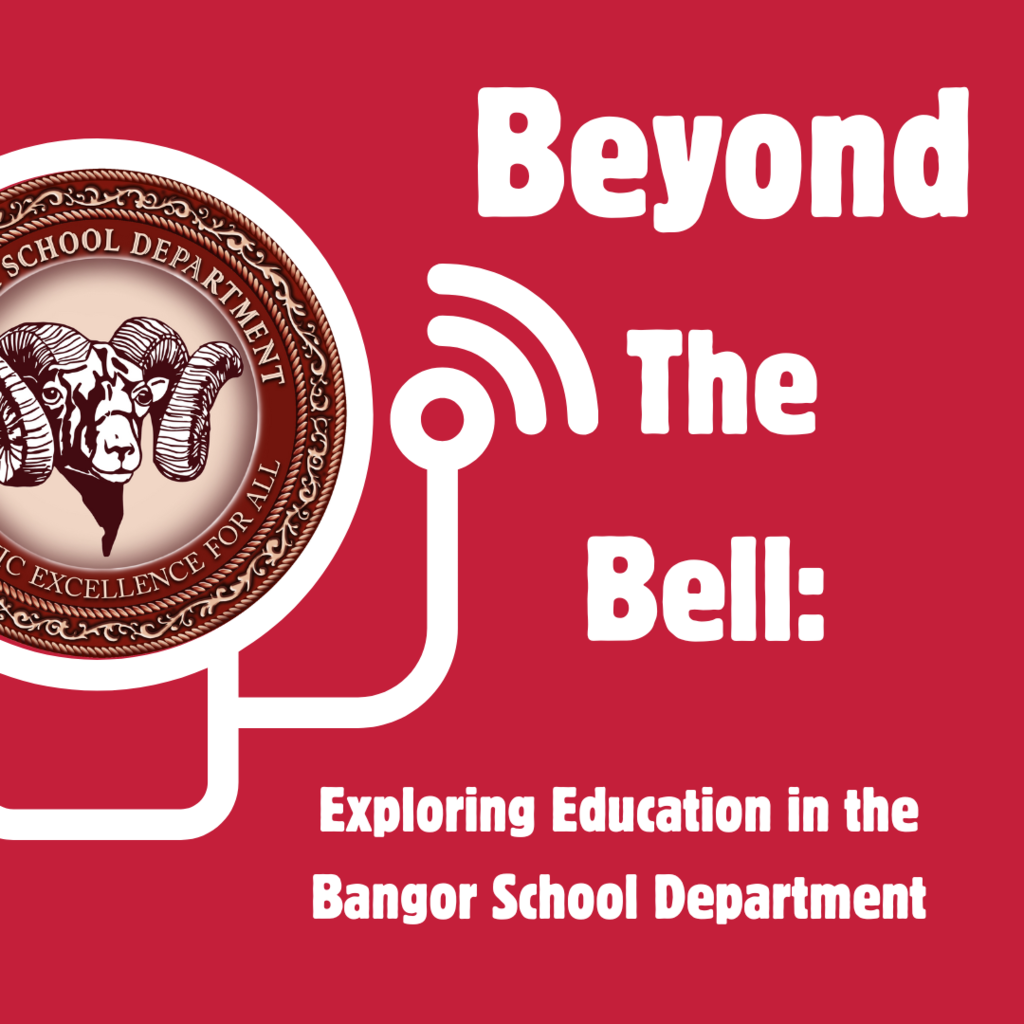 We are thrilled to announce the launch of the new Bangor School Department educational podcast, Beyond the Bell! This is a space where we’ll dive deep into the heart of our schools, explore innovative educational practices, and highlight the incredible stories that make our community unique. Each episode will feature dynamic guests, including teachers, school staff, community members, and experts who will share their insights and experiences. From school psychologists to coaches and educational leaders, we’ll have voices that bring valuable perspectives on education today. Like and subscribe on Spotify or Apple Podcasts. https://open.spotify.com/episode/41fCo8mhGJY1J7zSpTnxwB?si=o9BBZG09Spal1CKe-_dVlQ