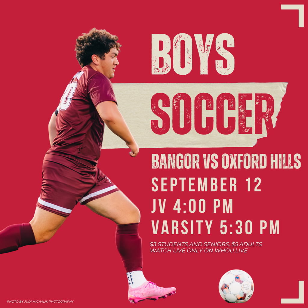 Game Day Announcement!  Get ready for an action-packed evening as the Bangor Boys Soccer team faces off against Oxford Hills on September 12! JV: 4 PM Varsity: 5:30 PM  Admission: $3 for Students and Seniors $5 for Adults Can’t make it to the game? Watch live on WHOU.live!