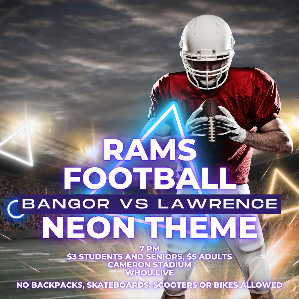 Game Day Announcement!  Get ready for an electrifying matchup as the Bangor Rams take on the Lawrence Bulldogs  Friday, September 19 7 PM Cameron Stadium $3 for Students and Seniors $5 for Adults Neon Theme for the Student Section! Show your spirit by wearing your brightest neon colors! Important: No backpacks, skateboards, scooters, or bikes allowed. Watch live only on WHOU.live!   #BangorRamsFootball #WeAreBangor