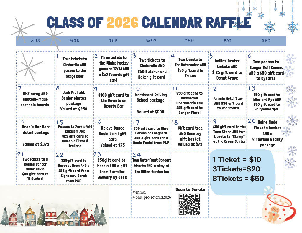 2026 BHS Project Graduation Calendar Raffle!  Support our senior class and win awesome prizes in DECEMBER!! Each entry gives you 24 chances to win, with $4000 worth of prizes! 2 ways to Enter:  1 - Scan the QR code below to access our Venmo directly, or @bhs_projectgrad2026 Include your name and phone number in the comment box so we can contact winners! 2 - Stop by the front office of Bangor High!  Winners will be drawn daily in December. Thank you for supporting BHS Project Graduation 2026! Every entry helps make this special night safe and memorable for our seniors.