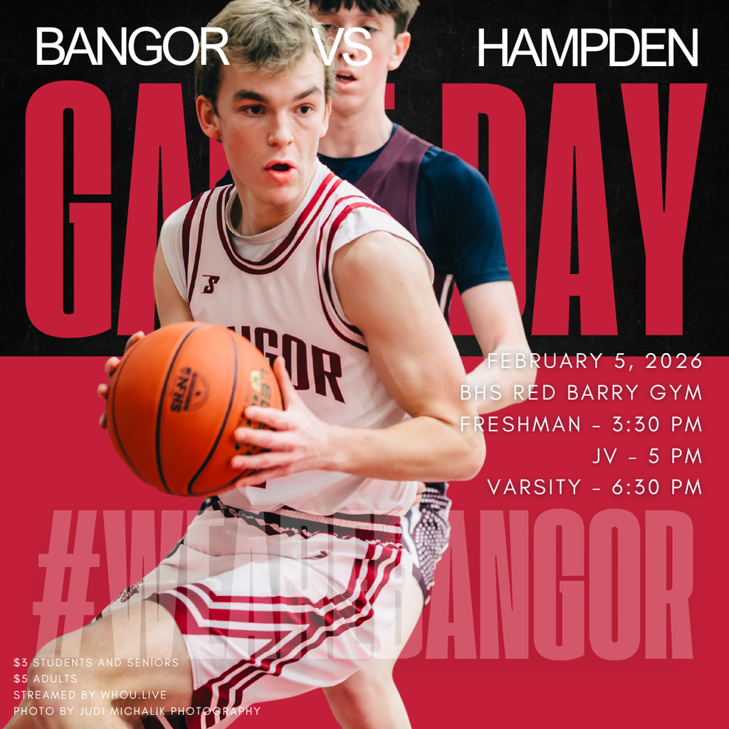 Game Day Alert!  Join us on February 5 as the Bangor Boys Basketball team goes head-to-head against Hampden! Freshman - 3:30 PM JV: 5 PM Varsity: 6:30 PM $3 for students and seniors, $5 for adults Watch live at: WHOU.LIVE #WeAreBangor