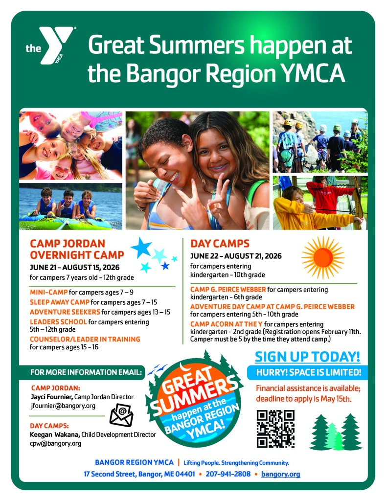 Dear Parents and Guardians, We have attached a flyer from our community partner, the Bangor Y, detailing their available summer programs. The flyer includes information on program options, dates, ages served, registration instructions, and contact details. If your child is interested in any of the programs or you have questions, please follow the registration information on the flyer or contact the Bangor Y directly.