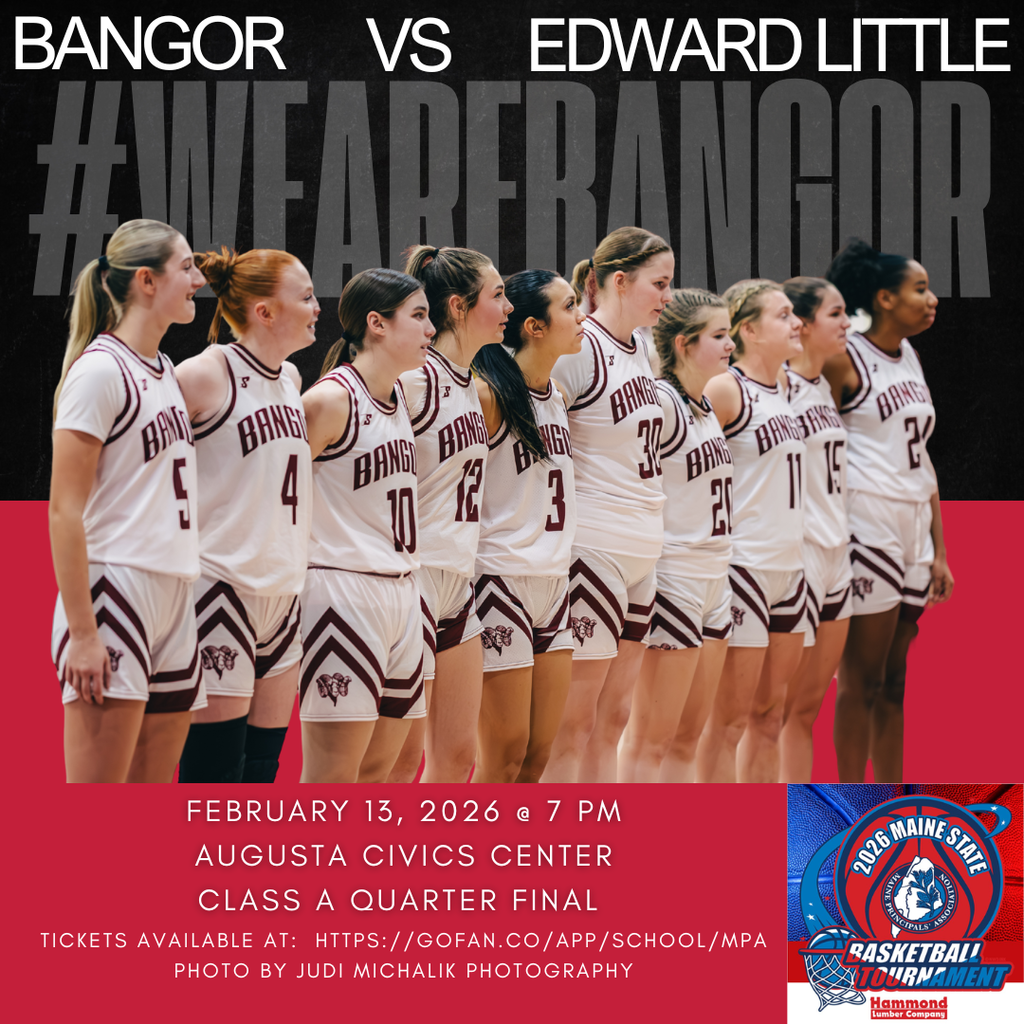 Bangor High School Girls Basketball CLASS A QUARTERFINAL Bangor vs. Edward Little February 13, 2026 7:00 PM Augusta Civic Center Tickets available at: https://gofan.co/app/school/MPA