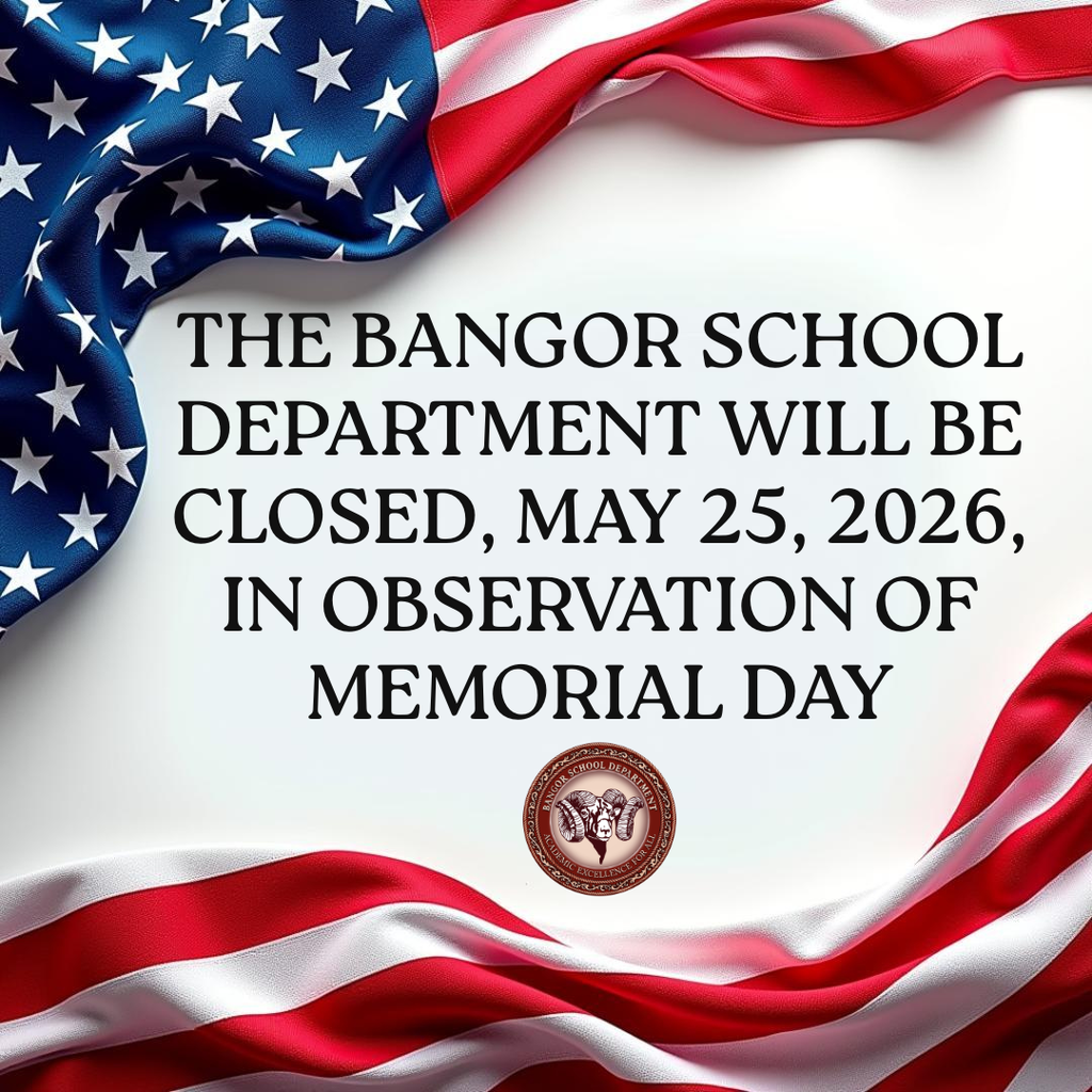 The Bangor School Department will be closed May 25, 2026, in observation of Memorial Day.