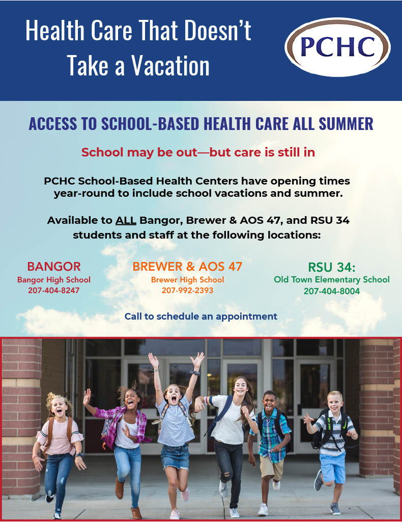 Health Care That Doesn’t Take a Vacation ☀️ School may be out—but care is still in. PCHC’s School-Based Health Centers (SBHCs) are open all summer long, making it easy for students to get the care they need—Take advantage of summer access to your School-Based Health Center! It’s the perfect opportunity to complete physicals, manage ongoing health needs, and prepare for the upcoming school year. Summer visits are also a great time for parents and caregivers to tour the SBHC, meet their student’s care team, and get familiar with services available throughout the year. Available during summer & school vacations at: 📍 Bangor – Bangor High School | 207-404-8247 📍 Brewer & AOS 47 – Brewer High School | 207-992-2393 📍 RSU 34 – Old Town Elementary School | 207-404-8004 Services include: ✔ Annual & sports physicals ✔ Immunizations ✔ Acute care (illness or injury) ✔ Chronic disease management ✔ Mental health & substance use counseling ✔ Health education & referrals Give your student a healthier, easier summer. Learn more at www.PCHC.com or call for more information or to schedule an appointment. #PCHCares #SchoolBasedHealth #SummerCare #HealthyKids #CommunityHealth #MaineHealthcare #StudentWellness #AccessToCare