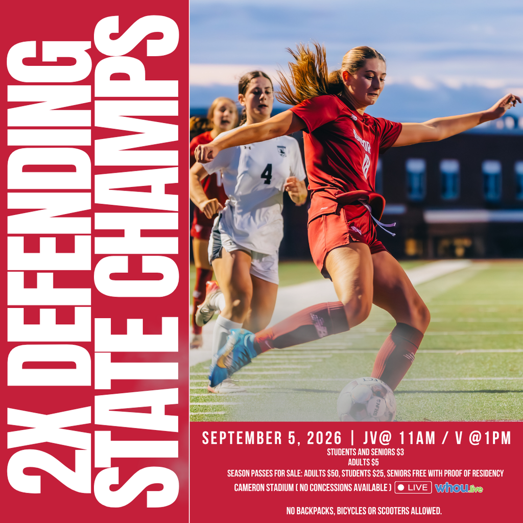 2x Defending Girls Soccer State Champs Season Opener September 5, 2026 | JV @ 11AM / V @ 1PM Cameron Stadium Students and Seniors $3, Adults $5 Season Passes for Sale: Adults $50, Students $25, Seniors Free with Proof of Residency Watch Live on WHOU.live