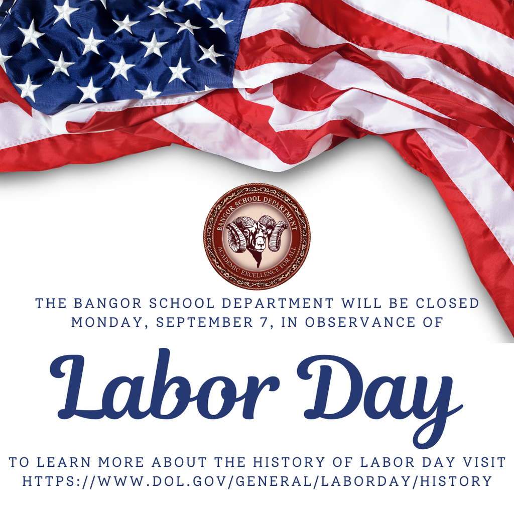 The Bangor School Department will be closed Monday, September 7, in observance of Labor Day. To learn more about the history of labor day visit https://www.dol.gov/general/laborday/history #WeAreBangor