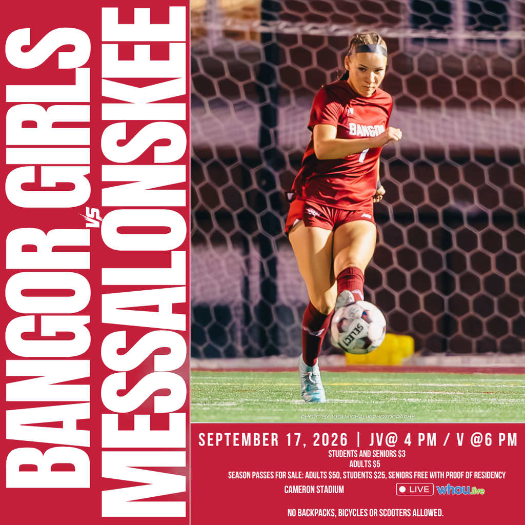 Bangor Girls Soccer September 17, 2026 | JV@ 4 Pm / V @6 PM Cameron Stadium No backpacks, bicycles or scooters allowed. Season Passes for Sale: Adults $50, Students $25, Seniors Free with Proof of Residency Students and Seniors $3 Adults $5 #WeAreBangor