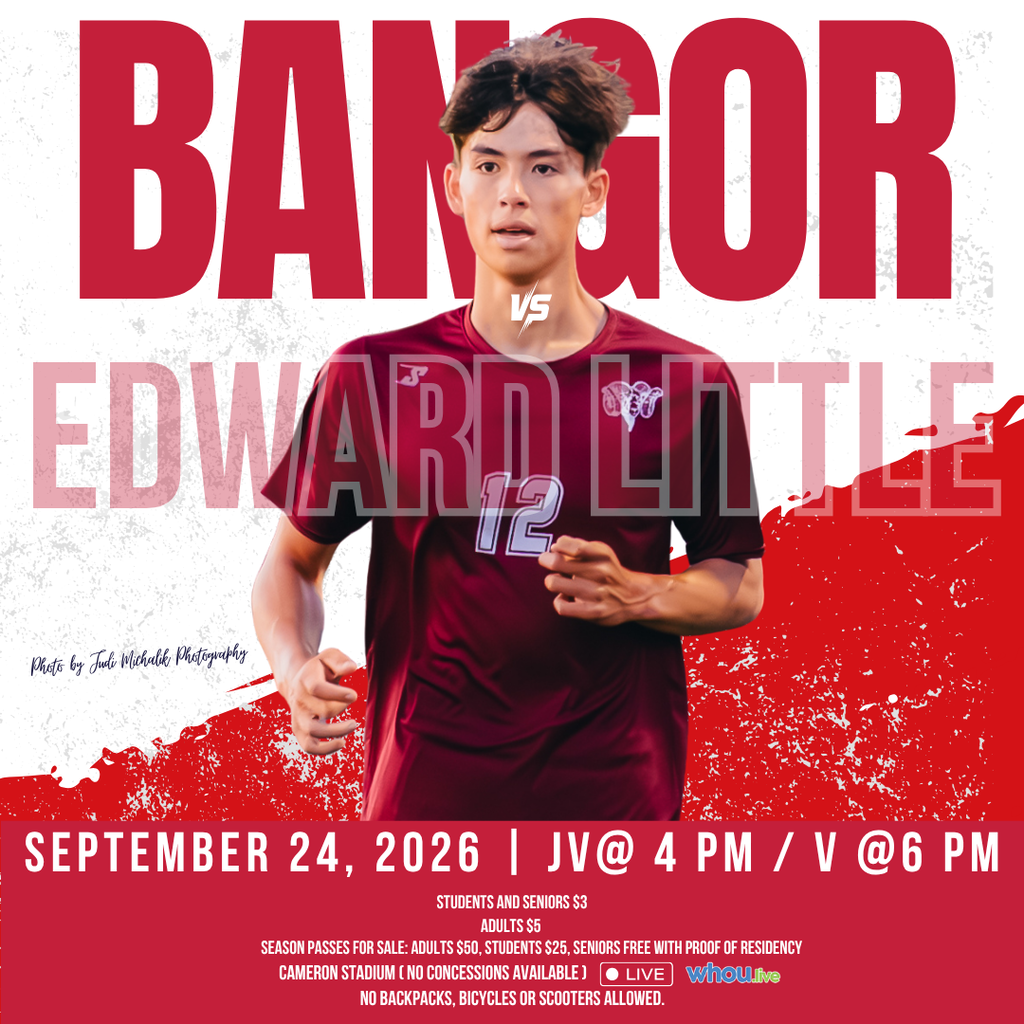 BHS Boys Soccer Bangor Vs Edward Little Sept 24, 2026 JV @ 4 PM Varsity @ 6 PM Students and Seniors $3, Adults $5 Season Passes for Sale: Adults $50, Students $25, Seniors Free with Proof of Residency Watch Live on WHOU No backpacks, bicycles or scooters allowed. #wearebangor