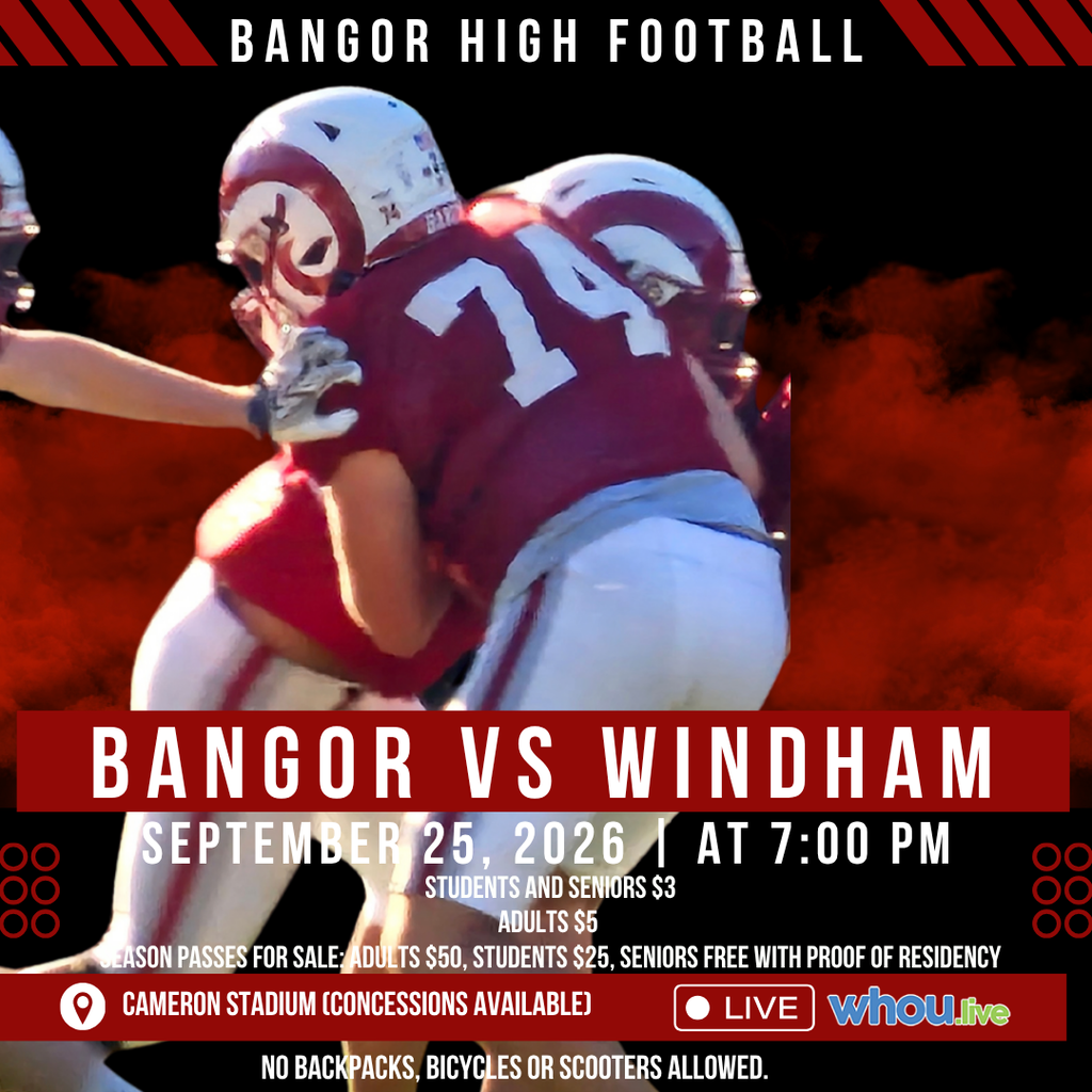 BHS Football  Bangor Vs Windham September 25, 2026 At 7:00 PM Students and Seniors $3, Adults $5 Season Passes for Sale: Adults $50, Students $25, Seniors Free with Proof of Residency Watch Live on WHOU No backpacks, bicycles or scooters allowed. #wearebangor
