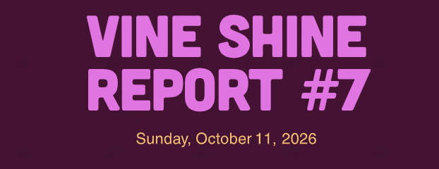 Vine Shine Report #7