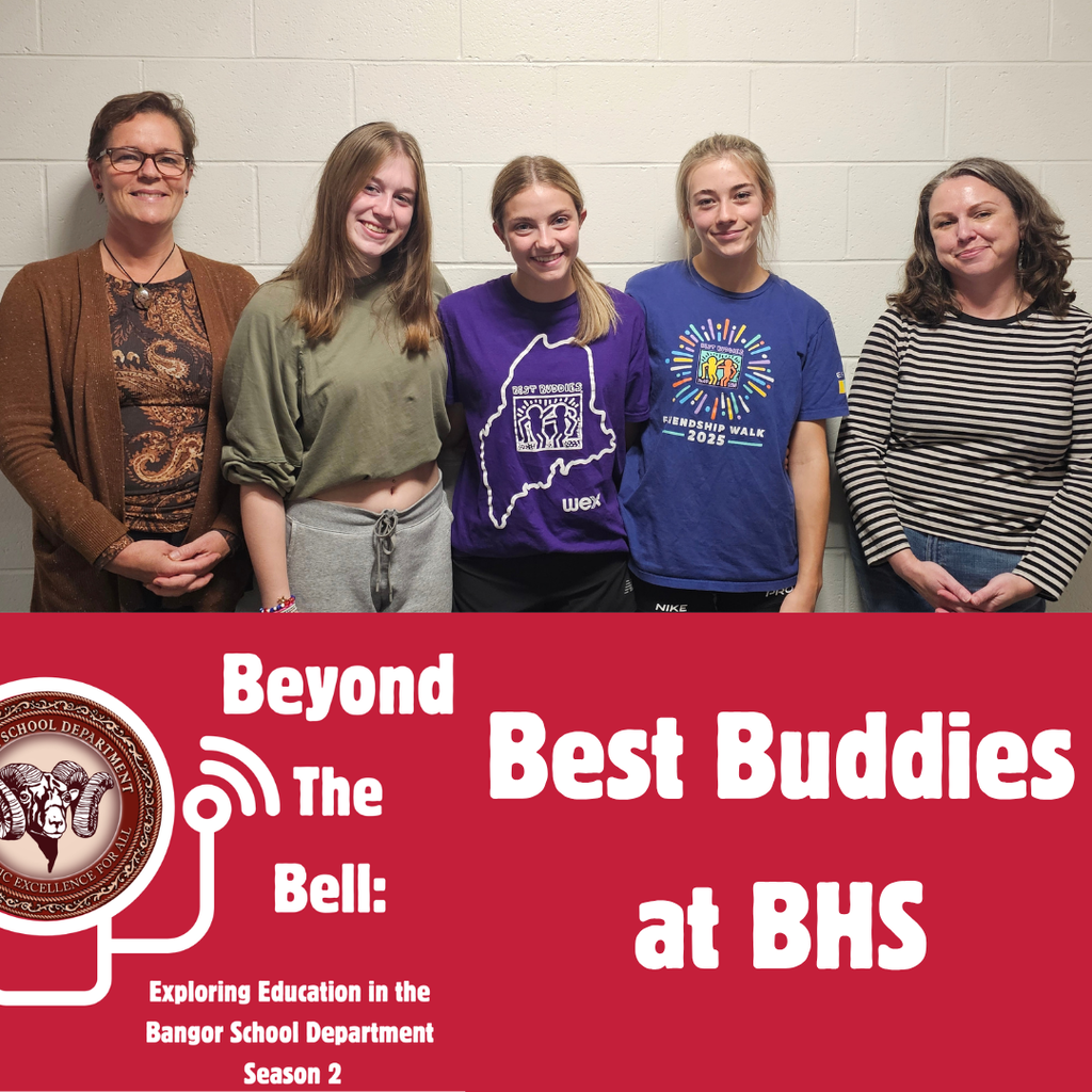 In this episode of Beyond the Bell, hosts Dr. Marie Robinson, Superintendent of the Bangor School Department, and School Committee Member Sara Luciano sit down with Bangor High School Best Buddies student leaders Lydia, Brennan, and Laci.