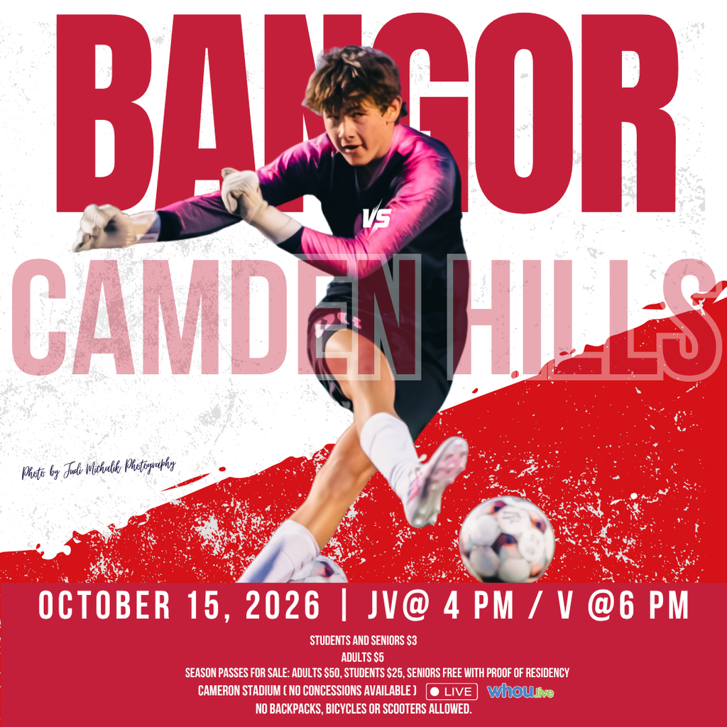 Bangor Boys Soccer VS Camden Hills Senior Night October 15, 2026 | JV @ 4 PM / V @ 6 PM Cameron Stadium No backpacks, bicycles, or scooters allowed. Season Passes for Sale: Adults $50, Students $25, Seniors Free with Proof of Residency Students & Seniors: $3 Adults: $5 #WeAreBangor