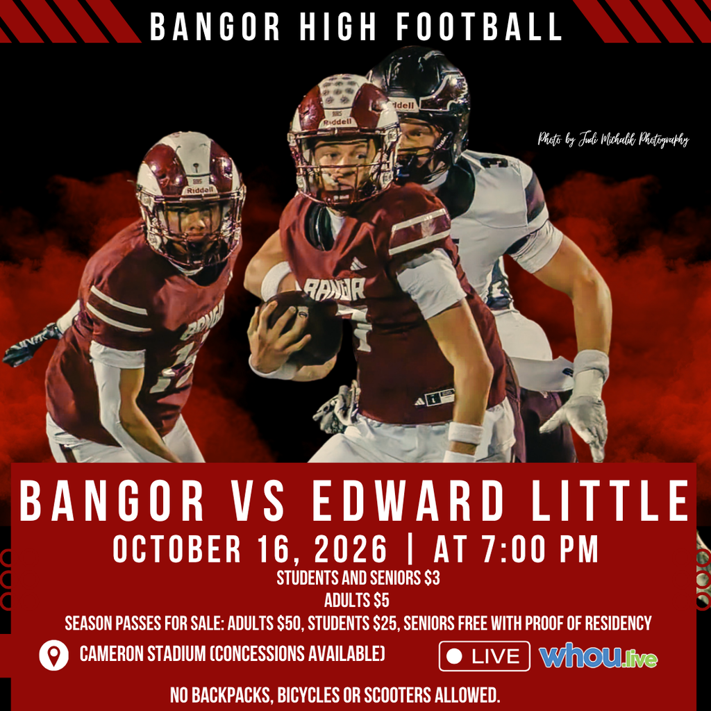 Bangor High Football Bangor Vs Edward Little October 16, 2026 | At 7:00 PM Students and Seniors $3, Adults $5 Season Passes for Sale: Adults $50, Students $25, Seniors Free with Proof of Residency Watch Live on WHOU.live No Backpacks, Bicycles or Scooters Allowed #WeAreBangor