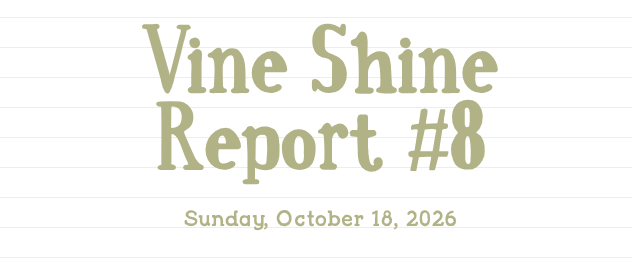 Vine Shine Report #8