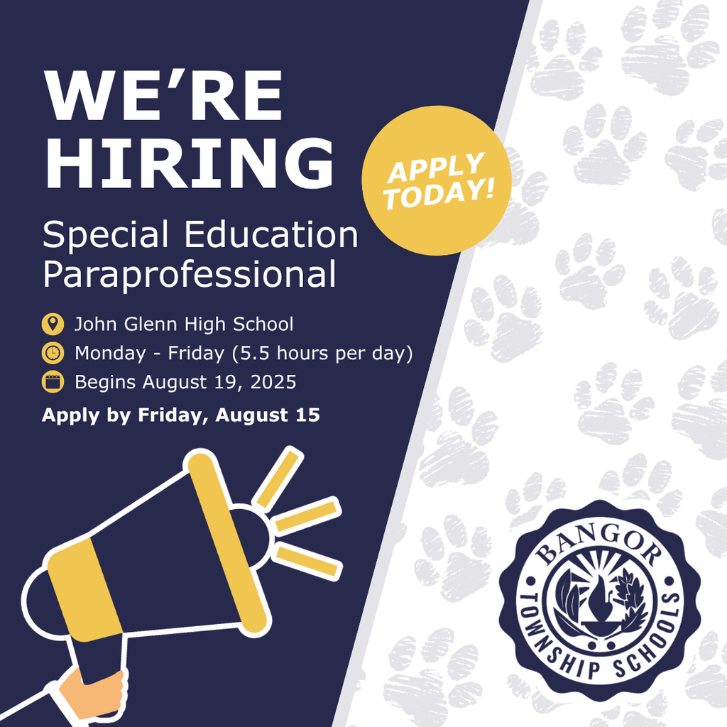 Graphic announcing a job opening for a Special Education Paraprofessional at John Glenn High School, part of Bangor Township Schools. Key details include:  Location: John Glenn High School  Schedule: Monday–Friday, 5.5 hours per day  Start Date: August 19, 2025  Application Deadline: Friday, August 15  The design features a navy blue and gold color scheme, paw print background, Bangor Township Schools logo, and a large megaphone icon with a circle that reads “Apply Today!”. 