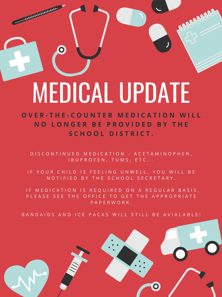 medical update - over the counter medication will no longer be provided by the school district, contact the office for medication forms, bandaids and ice packs will still be available