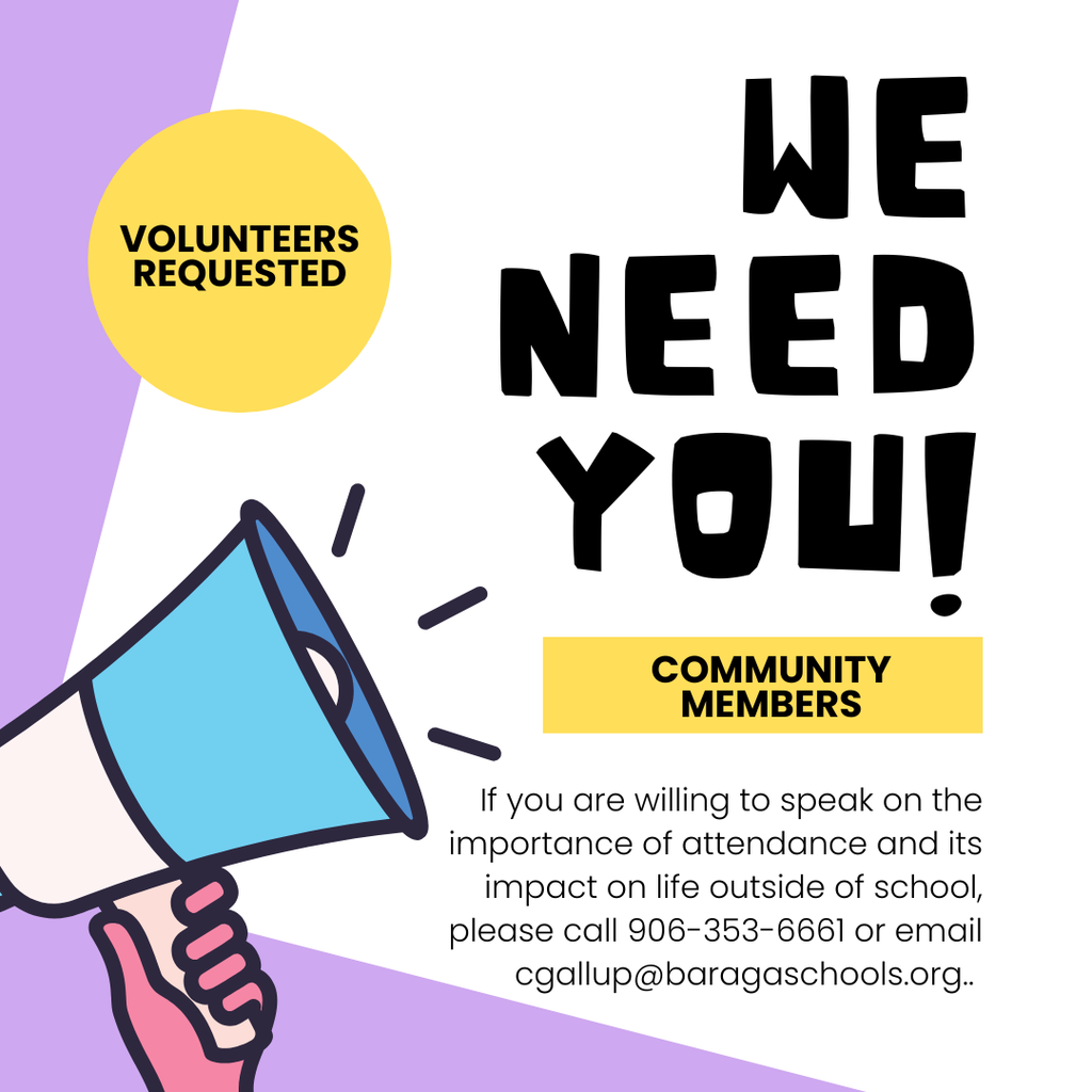 Volunteers requested - if you are willing to speak on the importance of attendance and its impact on life outside of school, please call 9063536661 or email cgallup@baragaschools.org