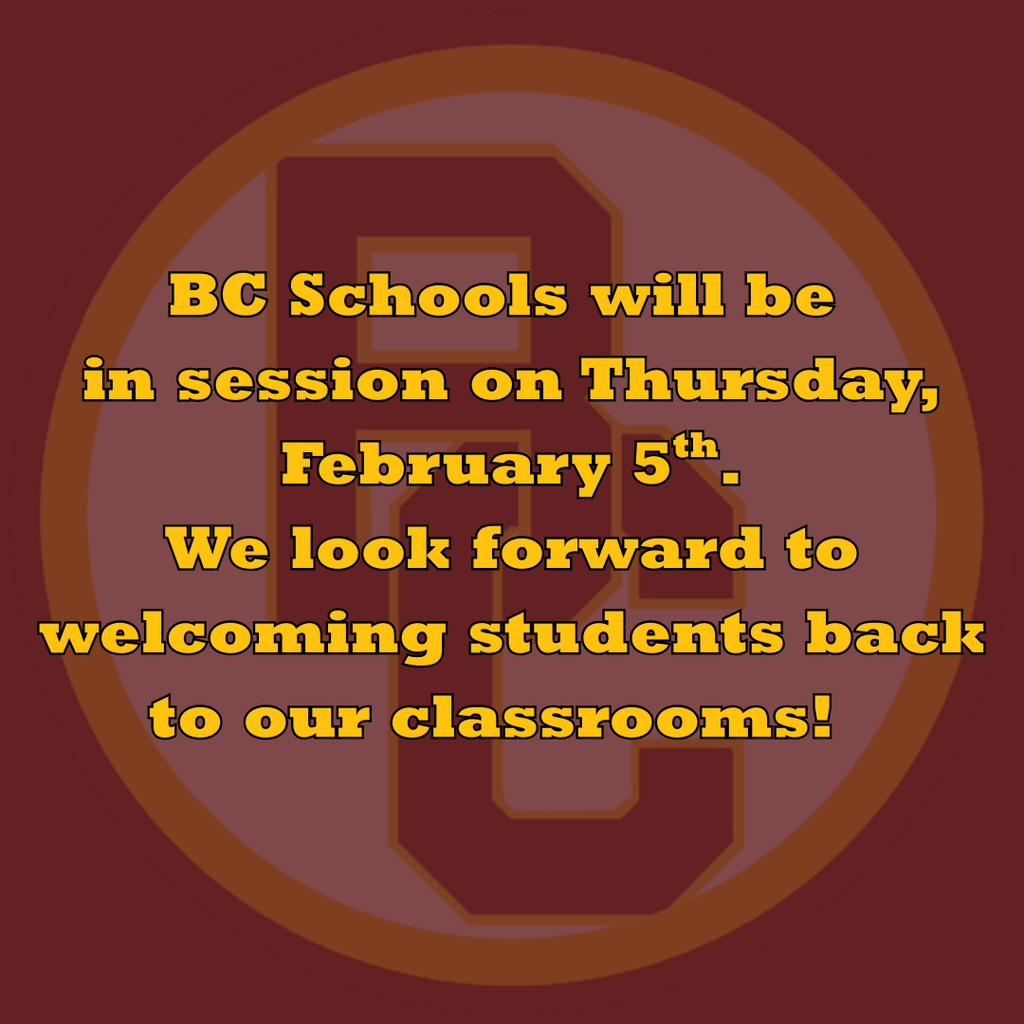 BC Schools is back in session on February 5.  We look forward to welcoming students back to our classrooms.