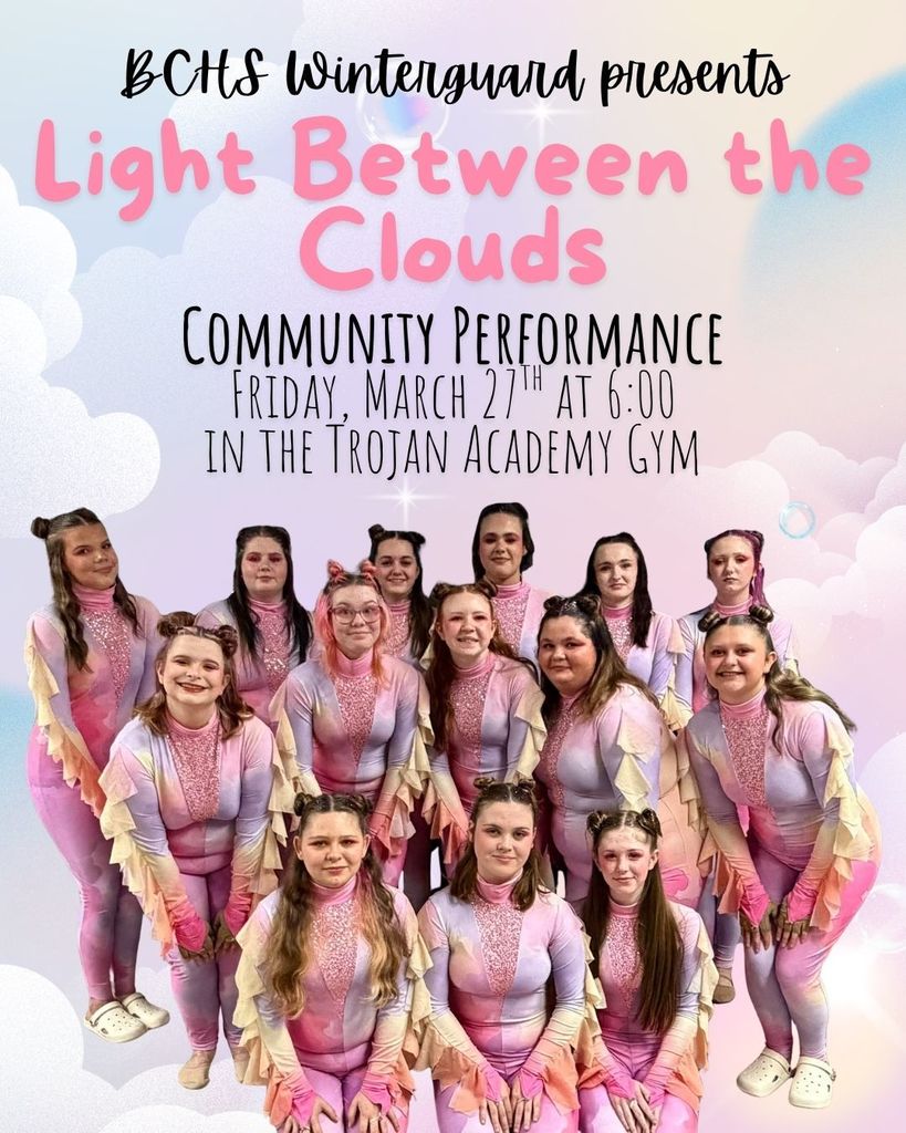 Join us Friday March 27th at 6:00 PM in the Trojan Academy Gym as the BCHS Winterguard presents Light Between the Clouds. They will compete Saturday at WKU for their final performance of the season. 