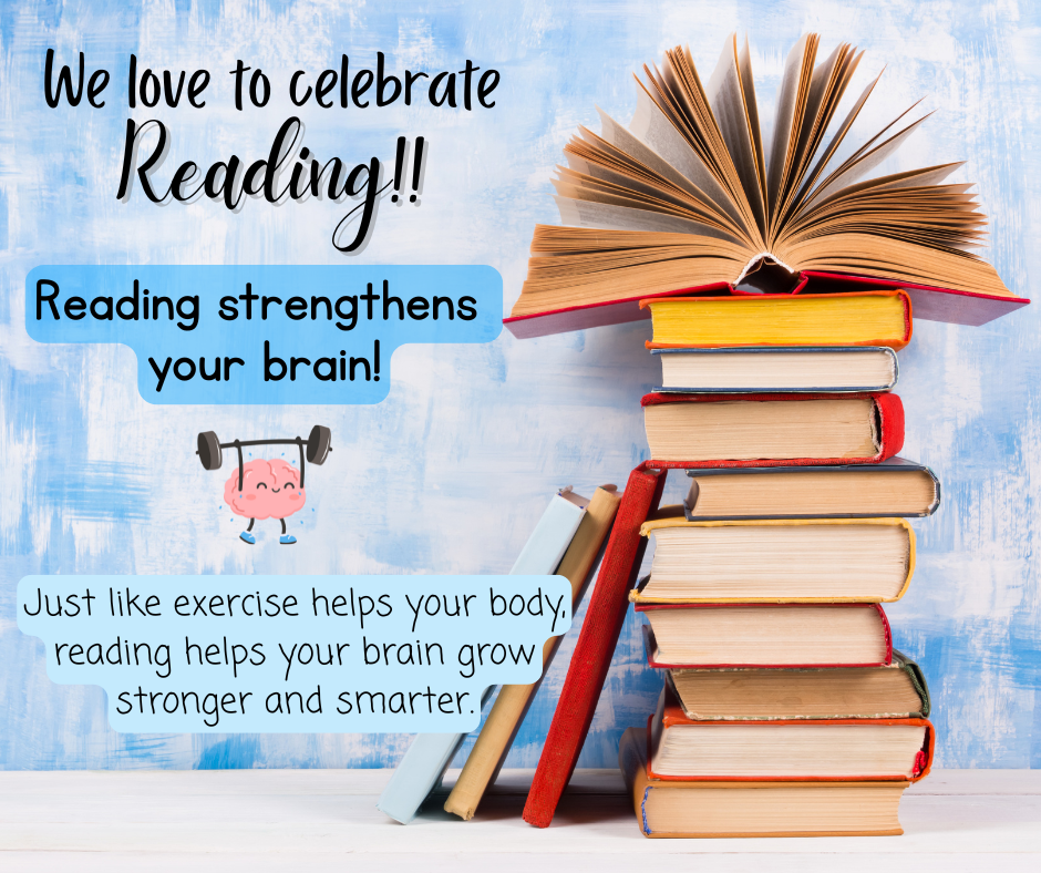 Just like exercise helps your body, reading helps your brain grow stronger and smarter.