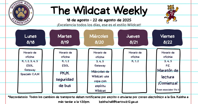 Wildcat weekly info - August 18-22 - lists office hours pre-k/k bus safety on Tuesday Wildcat Wednesday on Wednesday wear navy read a thon kick off Friday. transportation changes to Keisha by 1:30pm Spanish 