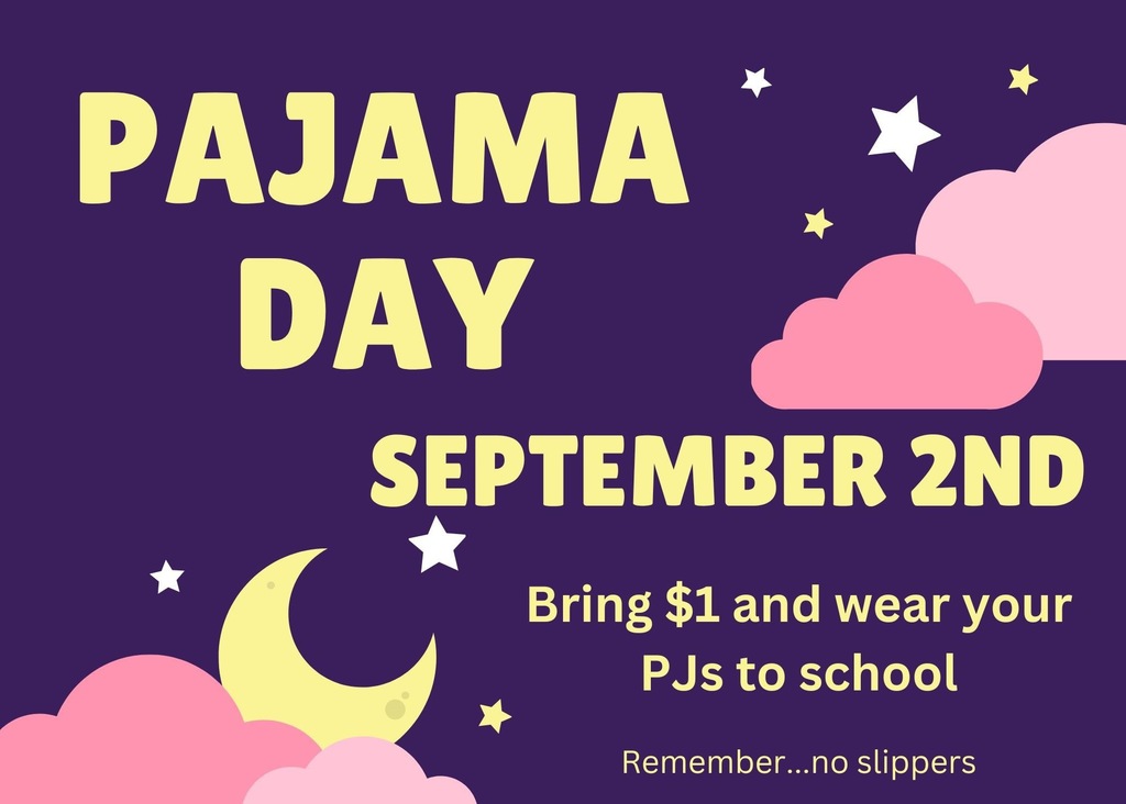 Tuesday, September2nd is PJ Day. For $1, you can wear your pajamas to school. Remember, no slippers.