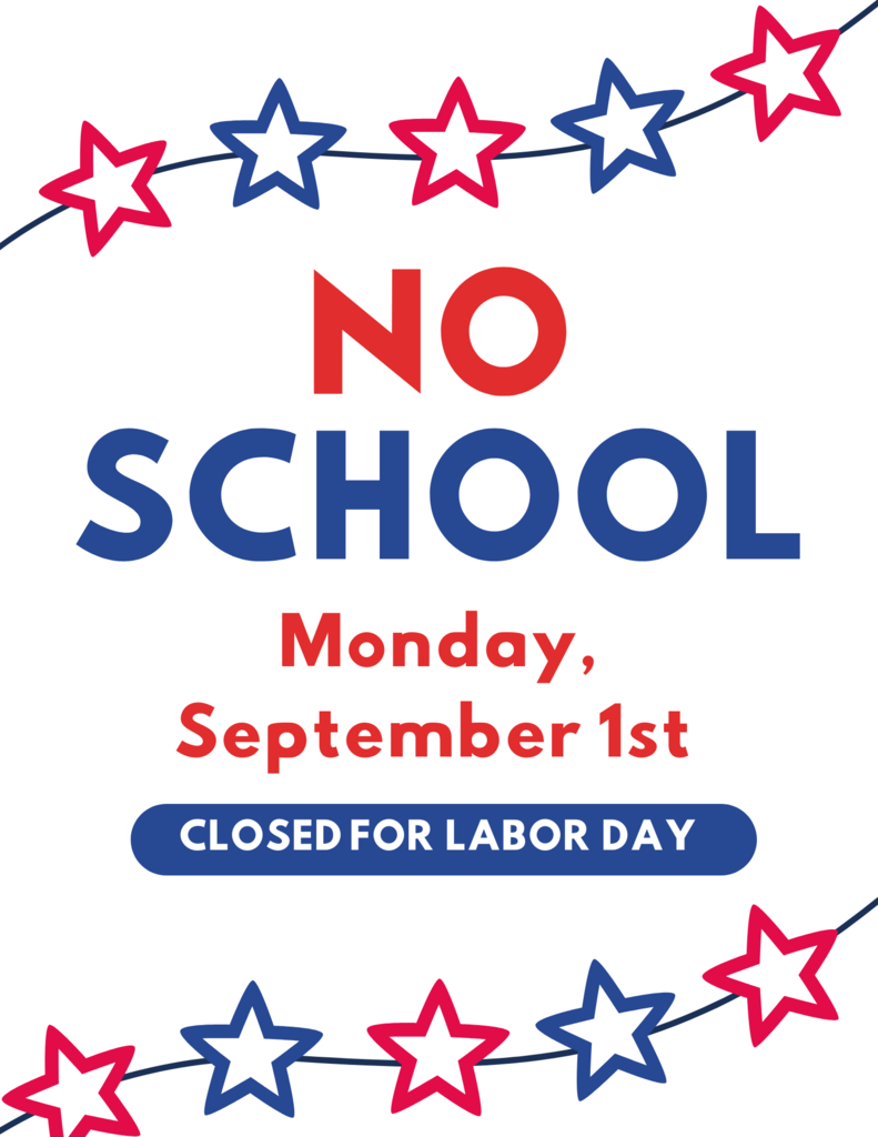 No School: Monday, Sept. 1st, closed for Labor Day.