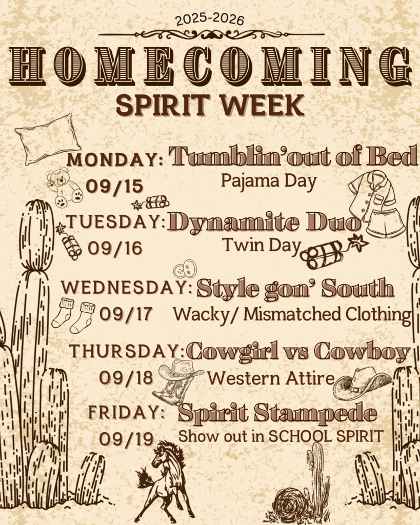 Homecoming Spirit Week; Monday 9/15: Tumblin' out of bed (pajama day), Tuesday 9/16: dynamite duos (Twin day), Wednesday 9/17: style gon' South (wacky/mismatched clothing), Thursday 9/18: Cowgirl vs Cowboy (western attire), Friday 9/19: Spirit Stampede (show out in school spirit) 