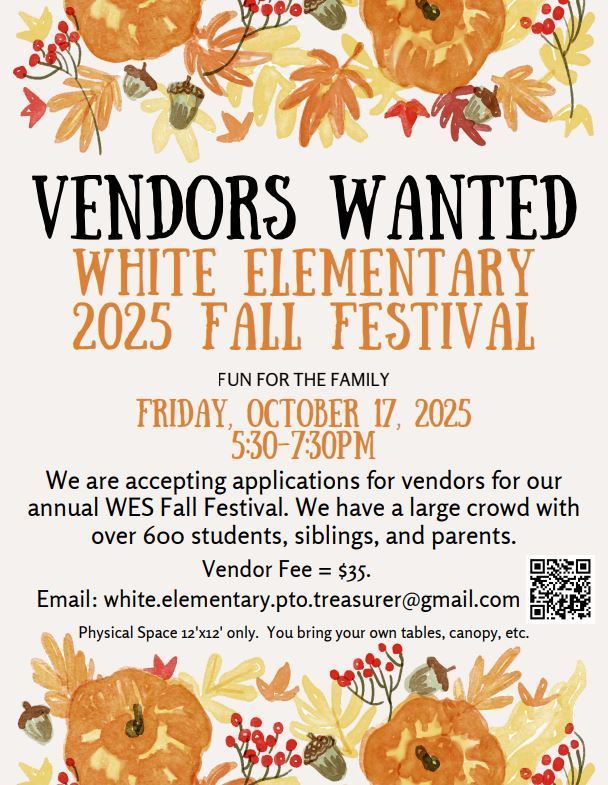 🍂🎃 Calling All Vendors! 🎃🍂  We’re excited to announce our WES Fall Festival and we’re looking for local vendors to join the fun! ✨  🗓 Date: Fri., Oct. 17th📍 Location:White Elementary ⏰ Time:5:30 - 7:30  Bring your crafts, goodies, and unique items to share with our families and community! This is a great way to showcase your business while supporting our school.  ✅ Vendor spots are limited—reserve yours today! 📩 Contact white.elementary.pto.treasurer@gmail.com for details.  Let’s make this Fall Festival a day full of fun, food, and community spirit! 🍁