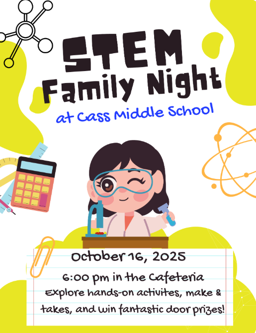stem family night at cass middle school; october 16, 2025 @ 6pm in the cafeteria. explore hands on activities, make and takes, and win fantatstic door prizes