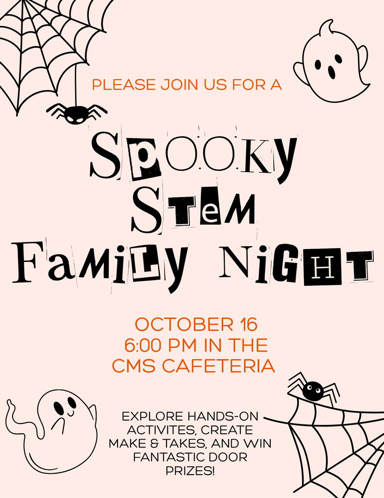 please join us for a spooky stem family night october 16 at 6pm in the CMS cafeteria; explore hands-on activities, create make and takes, and win fantastic door prizes