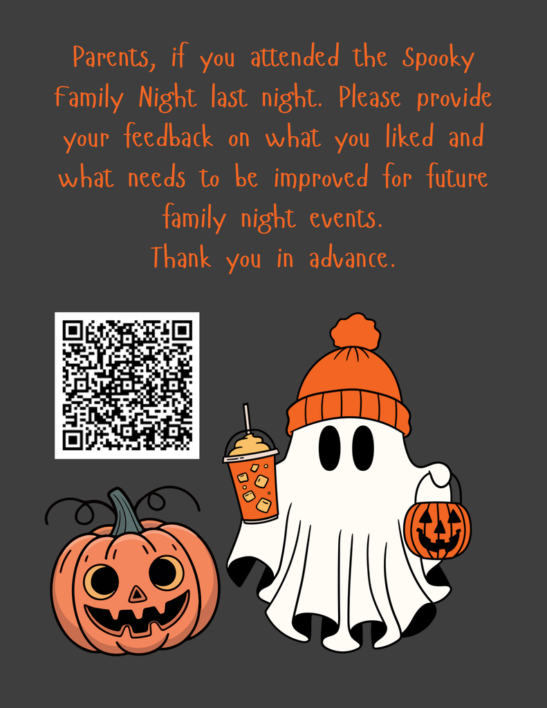Parents, if you attended the Spooky Family Night last night. Please provide your feedback on what you liked and what needs to be improved for future family night events.  Thank you in advance.; QR code on middle left of page; ghost and pumpkin pictures for decoration only