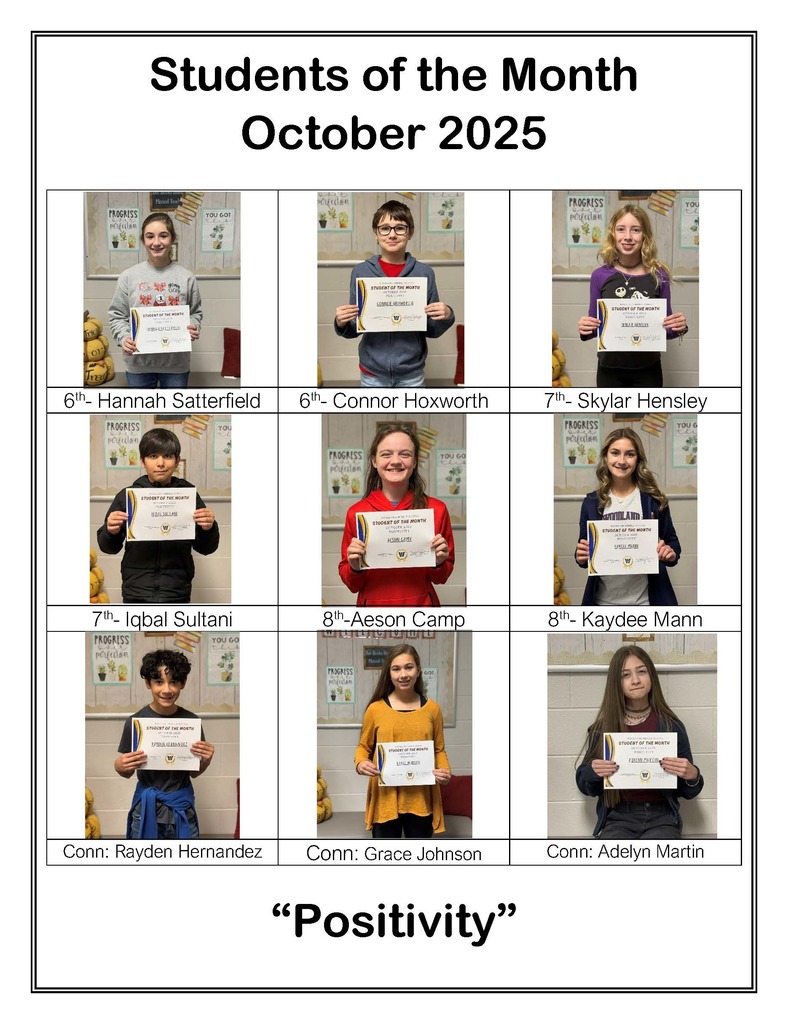 Students of the Month. October 2025. Positivity. 6th Grade: Hannah Satterfield and Connor Hoxworth. 7th Grade: Skylar Hensley and Iqbal Sultani. 8th Grade: Aeson Camp and Kaydee Mann. Connections: Rayden Hernandez, Grace Johnson, and Adelyn Martin.