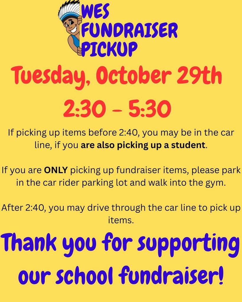 Fundraiser pickup tomorrow, Oct. 29th, from 2:30 - 5:30 in the gym.