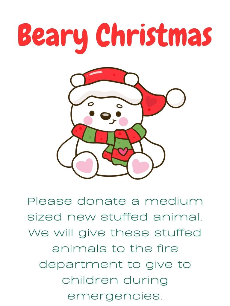 In red it says, "Beary Christmas". Then there is a bear dressed in red and green. Under the bear, it says, " Please donate a medium sized new stuffed animal. We will give these stuffed animals to the fire department to give to children during emergencies".