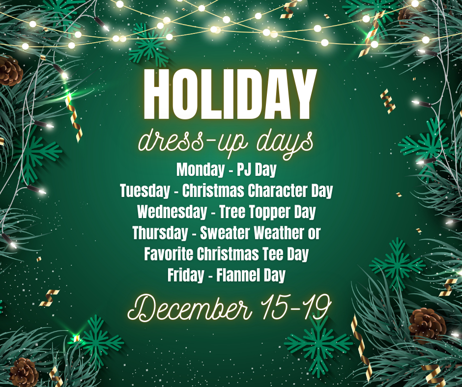 We hope you will join us for our Holiday Dress-Up days during the week of December 15th!