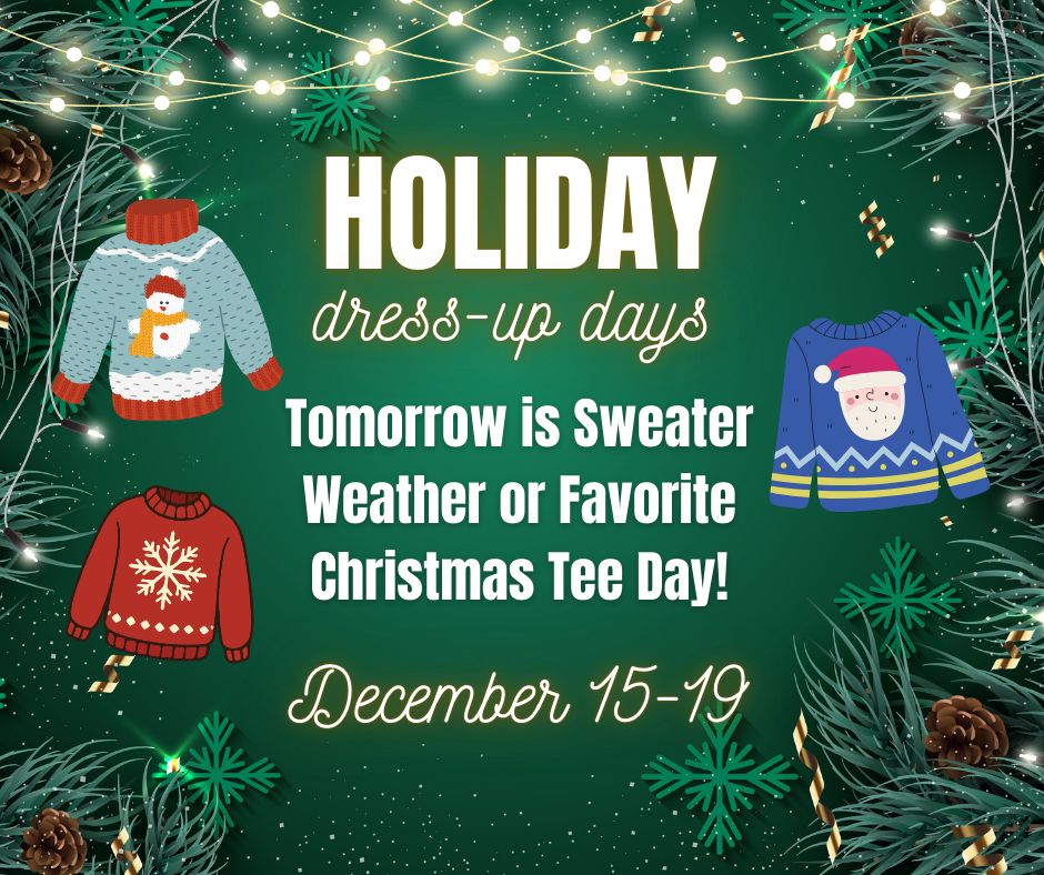 Holiday Dress-Up Days are here! Wear your favorite holiday sweater or tee tomorrow!