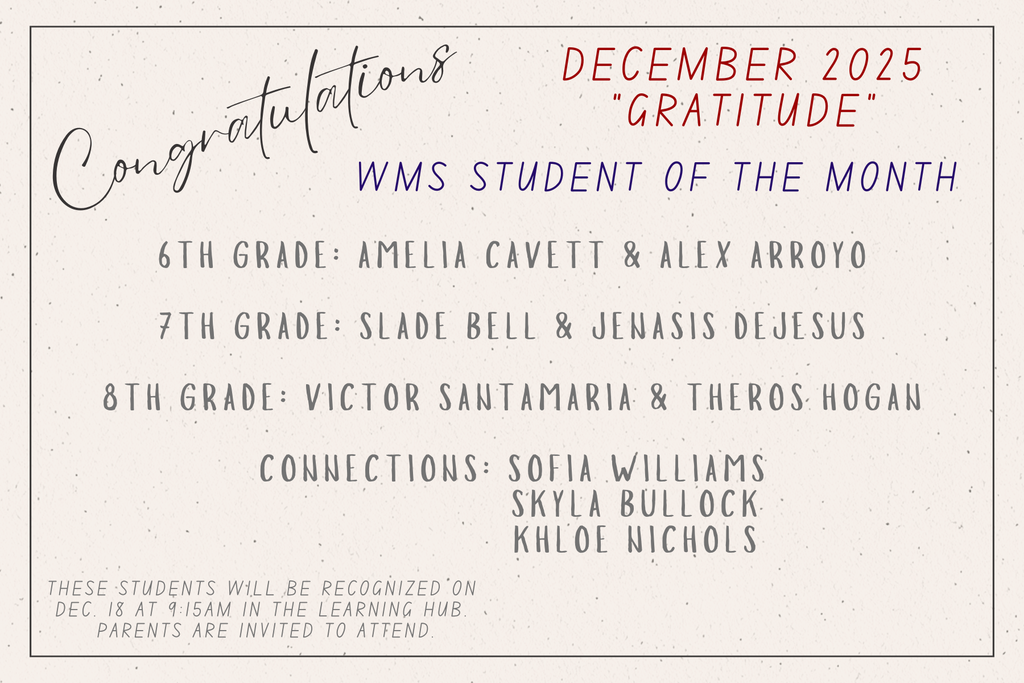 Congratulations! December 2025. Gratitude. 6th grade: Amelia Cavett and Alex Arroyo. 7th Grade: Slade Bell and Jenasis Dejesus. 8th Grade: Victor Santamaria and Theros Hogan. Conn: Sofia Williams, Skyla Bullock, and Khloe Nichols