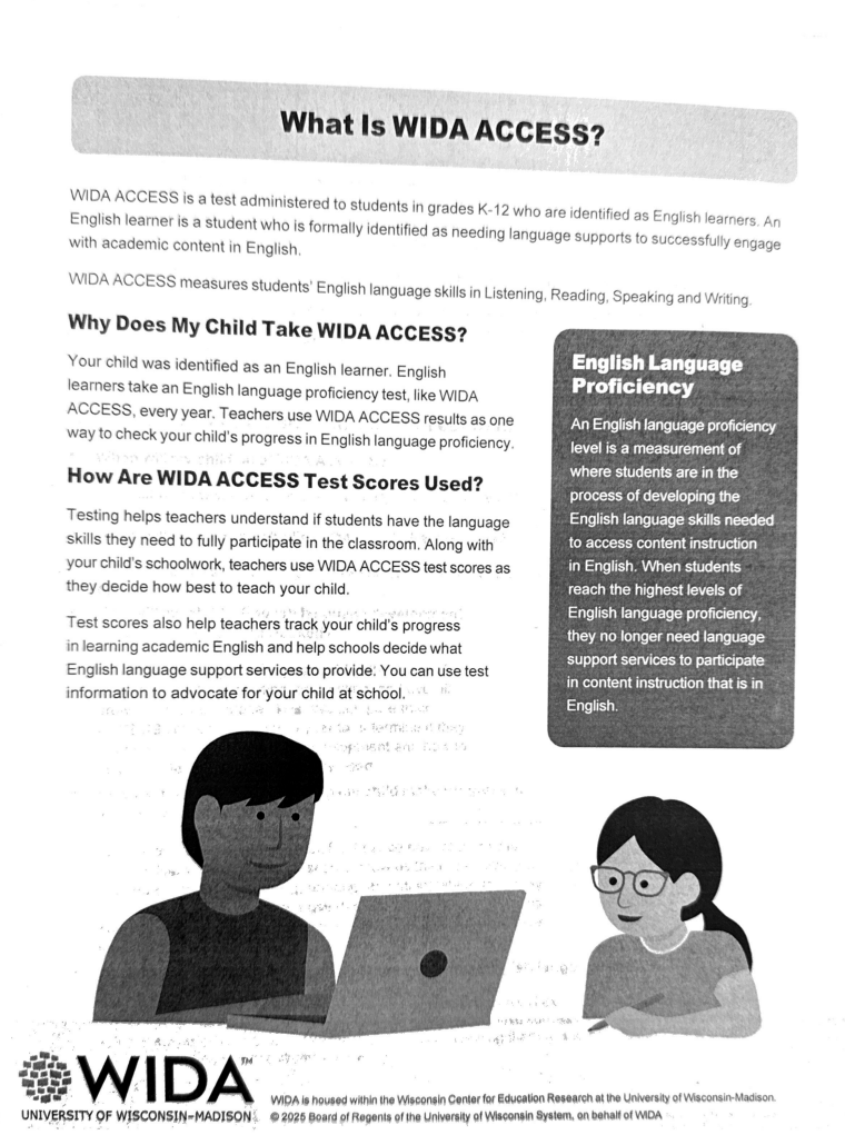The WIDA ACCESS information below was sent home by Mrs. Herrera. Parents may reach out to her with any questions. Additionally, please use the link below to access the parent survey regarding WIDA ACCESS information.   English Link -  https://forms.office.com/pages/responsepage.aspx?id=noJuhJQ2vkKeh2y7Pidly6_BtbjXwfxPg3FH6ECJshxUNkdERlJHOVBBNFFPNVJQSUFINjJMVldOSC4u&route=shorturl  Spanish Link -  https://forms.office.com/Pages/ResponsePage.aspx?id=noJuhJQ2vkKeh2y7Pidly6_BtbjXwfxPg3FH6ECJshxUNFBQUUxLMTRZNlM1UlQ1WjZVUUs0UTU0OC4u