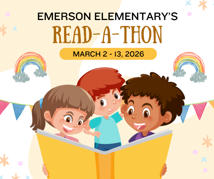 It's almost time for the Emerson Elementary School Read-A-Thon! Read-A-Thons actually get your reader excited about reading and it gives friends and family the opportunity to encourage your child to read even more. Our Read-A-Thon starts Monday, March 2, 2026. This week we will send home instructions on how to activate your reader's personal page. This is where you will be able to view and record their progress. We encourage you to activate your reader’s account now by clicking on https://www.read-a-thon.com/readers/r/BAVhEx/1?utm=email and following the simple instructions. We've chosen Read-A-Thon because it will not take much of your time, gives your child a reason to read and helps in the development of stronger reading skills. We hope EVERYONE participates. Thanks so much for your support!